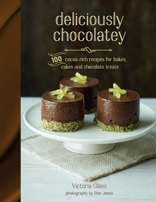 Deliciously Chocolatey: 100 Cocoa-Rich Recipes for Bakes, Cakes and Chocolate Treats - Glass, Victoria