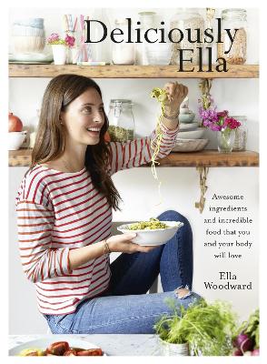 Deliciously Ella: Awesome ingredients, incredible food that you and your body will love - Mills (Woodward), Ella