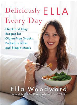 Deliciously Ella Every Day: Quick and Easy Recipes for Gluten-Free Snacks, Packed Lunches, and Simple Meals - Woodward, Ella