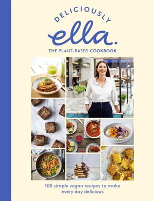 Deliciously Ella the Plant-Based Cookbook: 100 Simple Vegan Recipes to Make Every Day Delicious - Mills Woodward, Ella