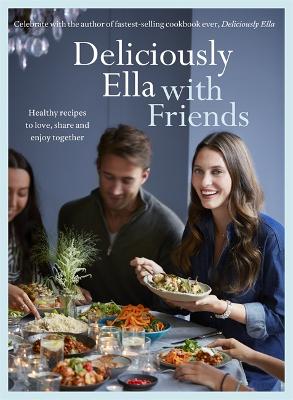 Deliciously Ella with Friends: Healthy Recipes to Love, Share and Enjoy Together - Mills (Woodward), Ella