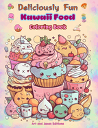 Deliciously Fun Kawaii Food Coloring Book Over 40 cute kawaii designs for food-loving kids and adults: Kawaii Art Images of a Lovely World of Food for Relaxation and Creativity