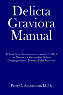 Delicta Graviora Manual: Volume 3: A Commentary on Articles 21-31 of the Normae de Gravioribus Delictis Congregationi pro Doctrina Fidei Reservatis