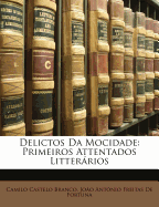 Delictos Da Mocidade: Primeiros Attentados Litterarios