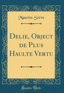 Delie, Object de Plus Haulte Vertu (Classic Reprint)