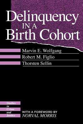 Delinquency in a Birth Cohort - Wolfgang, Marvin E, Dr., and Figlio, Robert M, and Sellin, Thorsten