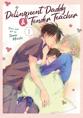 Delinquent Daddy and Tender Teacher Vol. 1 - Mizuki, Tama