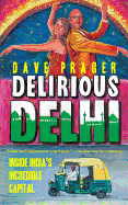 Delirious Delhi: Inside India's Incredible Capital