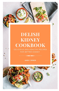 DELISH KIDNEY COOKBOOK - Delicious and Healthy recipes for better kidney