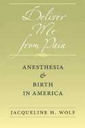 Deliver Me from Pain: Anesthesia and Birth in America