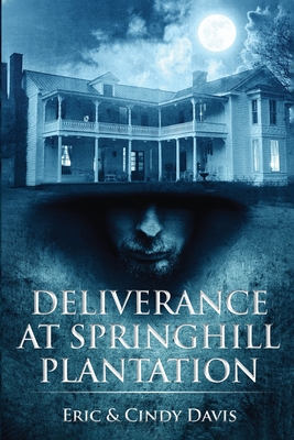 Deliverance at Springhill Plantation - Davis, Eric, and Davis, Cindy