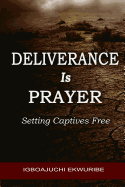 Deliverance is Prayer: Setting the Captives Free