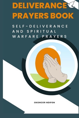 Deliverance Prayers Book: Self Deliverance and Warfare Prayers - Ndifon, Okongor