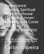 Deliverance Prayers, Spiritual Warfare, House Cleansing, Inner-Healing, Financial Miracle, and Curse Breaking Prayers: A Collection of several Deliverance, Curse Breaking, and Spiritual Warfare Prayers by Brother Carlos Oliveira