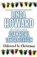 Delivered by Christmas: Bluebird Winter/The Gift of Joy/A Christmas to Treasure - Howard, Linda, and Steffen, Sandra, and Hohl, Joan