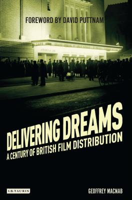 Delivering Dreams: A Century of British Film Distribution - Macnab, Geoffrey