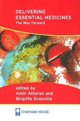 Delivering Essential Medicines - Attaran, Amir (Editor), and Granville, Brigitte (Editor)