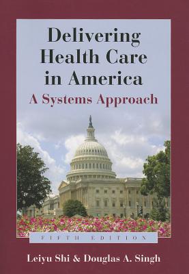 Delivering Health Care in America with Access Code: A Systems Approach - Shi, Leiyu, and Singh, Douglas A