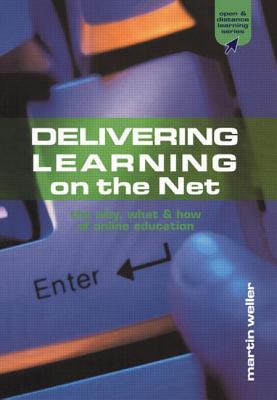 Delivering Learning on the Net: The Why, What and How of Online Education - Weller, Martin