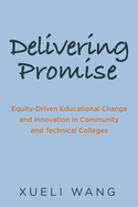 Delivering Promise: Equity-Driven Educational Change and Innovation in Community and Technical Colleges