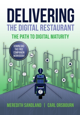 Delivering the Digital Restaurant: The Path to Digital Maturity - Orsbourn, Carl, and Sandland, Meredith