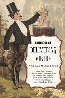 Delivering Virtue: A Dark Comedy Adventure of the West - Kindall, Brian