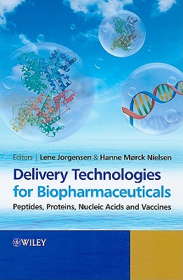 Delivery Technologies for Biopharmaceuticals: Peptides, Proteins, Nucleic Acids and Vaccines - Jorgensen, Lene (Editor), and Nielson, Hanne Morck (Editor)