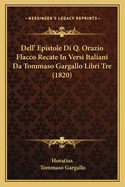 Dell' Epistole Di Q. Orazio Flacco Recate In Versi Italiani Da Tommaso Gargallo Libri Tre (1820)