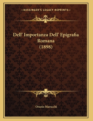 Dell' Importanza Dell' Epigrafia Romana (1898) - Marucchi, Orazio