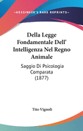 Della Legge Fondamentale Dell' Intelligenza Nel Regno Animale: Saggio Di Psicologia Comparata (1877)