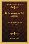 Della Mercatura Dei Lucchesi: Nei Secoli XIII E XIV (1858)