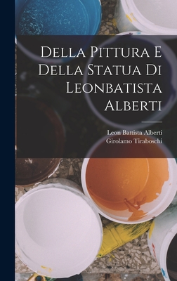 Della Pittura E Della Statua Di Leonbatista Alberti - Alberti, Leon Battista