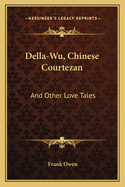 Della-Wu, Chinese Courtezan: And Other Love Tales