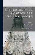 Dell'istoria Della Compagnia Di Gies Il Giappone: Seconde Parte Dell'asia; Volume 3