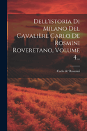 Dell'istoria Di Milano del Cavaliere Carlo de Rosmini Roveretano, Volume 4...