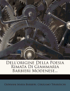 Dell'origine Della Poesia Rimata Di Giammaria Barbieri Modenese...