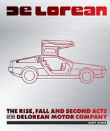 Delorean: The Rise, Fall, and Second Acts of the Delorean Motor Company