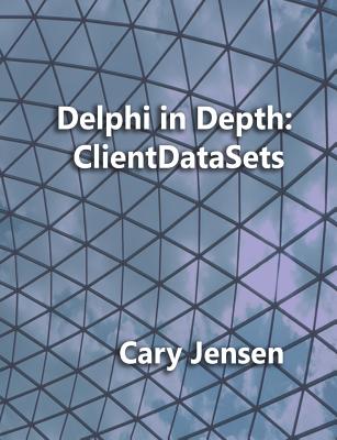 Delphi in Depth: ClientDataSets - Jensen Ph D, Cary