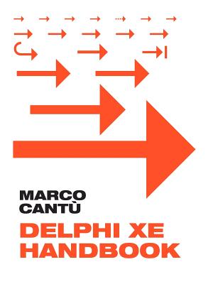 Delphi XE Handbook: A Guide to New Features in Delphi XE - Cantu, Marco