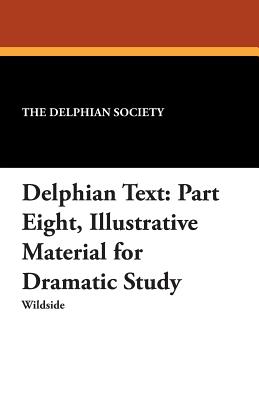 Delphian Text: Part Eight, Illustrative Material for Dramatic Study - The Delphian Society