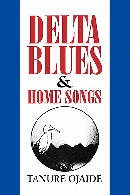 Delta Blues and Home Songs - Ojaide, Tanure