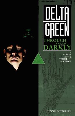 Delta Green: Through a Glass, Darkly - Detwiller, Dennis