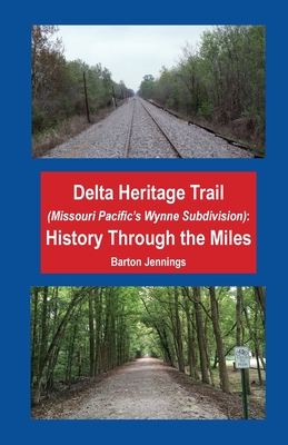Delta Heritage Trail (Missouri Pacific's Wynne Subdivision): History Through the Miles - Jennings, Barton