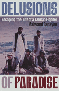 Delusions of Paradise: Escaping the Life of a Taliban Fighter