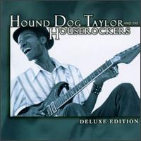 Deluxe Edition - Hound Dog Taylor & the Houserockers