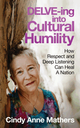 DELVE-ing into Cultural Humility: How Respect and Deep Listening Can Heal A Nation