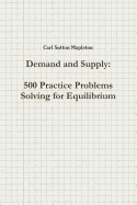 Demand and Supply: 500 Practice Problems Solving for Equilibrium