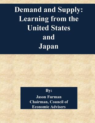 Demand and Supply: Learning from the United States and Japan - Penny Hill Press (Editor), and Jason Furman Chairman-Council of Economi