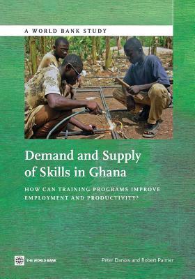 Demand and supply of skills in Ghana: how can training programs improve employment and productivity? - Darvas, Peter, and World Bank, and Palmer, Robert