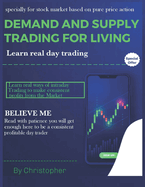 Demand and Supply Trading for Living: Learn real day Trading